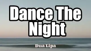 Dua Lipa - Dance The Night (Lyrics)