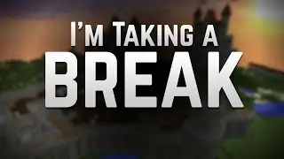 TAKING A SHORT BREAK FROM YOUTUBE