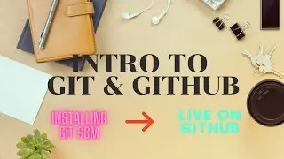 Intro to Git & GitHub #2: Installing, staging, commits, pushing on live GitHub repository