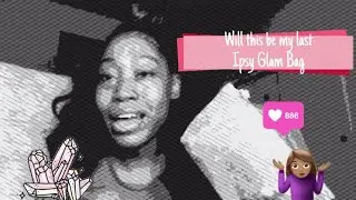 Last Ipsy Glam Bag ? Unboxing ( mini review )