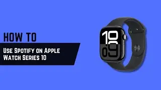How to Use Spotify on Apple Watch Series 10 in 2025 (Beginner’s Guide)