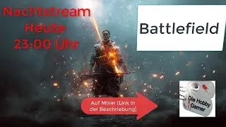 Heute 23:00 Uhr Battlefield-Nachtstream auf MIXER