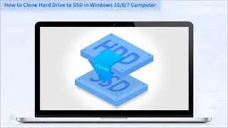 How to Clone Hard Drive to SSD in Windows 10/8/7