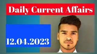 Daily Current affairs 12.04.2023 all competitions