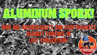 Why are Archeologists & Egyptologists against EVIDENCE of Lost Civilization? | Aluminum Spork Ep #10