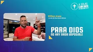 A solas con Dios con William Arana l Para Dios no hay nada imposible l 2 de Julio 2025