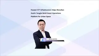 Shenzhen Zuolin Yongjia Technology and Huawei to Build a Smart Urban Space Operations Platform