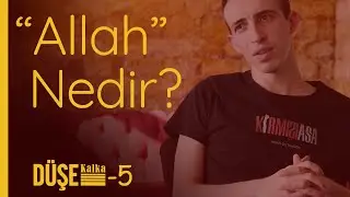 Allah'ı İspatlayanların İnsanı Referans Alması - Düşe Kalka B5