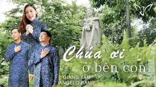 CHÚA ƠI Ở BÊN CON (ST: GIANG TÂM) | ANGELO BAND [OFFICIAL MV]