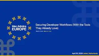 Securing Developer Workflows With the Tools They Already Love | Mac Admins Europe 2026