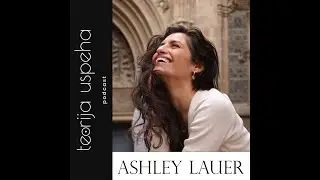 TeorijaUspeha podcast: Cultivating Joy with Ashley Lauer