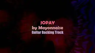 MAYONNAISE - Jopay (Guitar Backing Track)