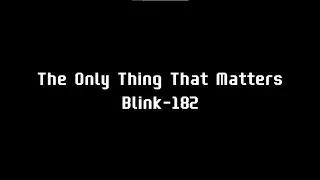 blink-182 - the only thing that matters lyrics