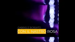 Con il nastro rosa (OFFICAIL VIDEOCLIP) @GabrieleBorsato