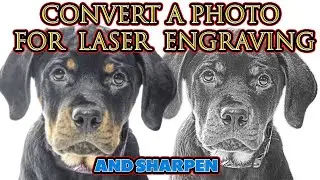 How To Convert And Sharpen  Photo For Laser Engraving