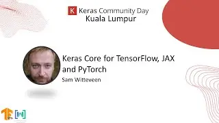 Keras Community Day 2023 KL -  Keras Core for TensorFlow, JAX & PyTorch by @samwitteveenai