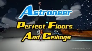 Astroneer: How to make perfect ceilings and floors