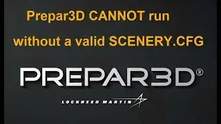 Prepar3D Scenery Error. Prepar3D CANNOT run without a valid SCENERY.CFG  (Prepar3D v2, v3 and v4)