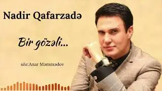NADİR QAFARZADƏ - BİR GÖZƏLİ... söz: Anar Məmmədov (2004)