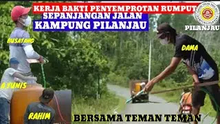 KERJA BAKTI PENYEMPROTAN RUMPUT LIAR DI PINGIR JALAN KAMPUNG PILANJAU bersih itu indah
