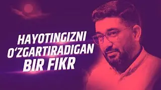 HAYOTINGIZNI O'ZGARTIRADIGAN BIR FIKR | 