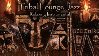 After-Hours Tribal Lounge Jazz | Continuity Grooves for Deep Focus