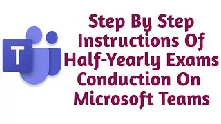 Half-Yearly/Annual Exams on Microsoft Teams App | Complete Instructions About Exams On Teams App