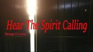 HEAR THE SPIRIT CALLING | 6.17.2024