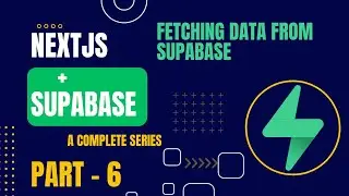 Fetching Data from Supabase | Nextjs + @Supabase | Part - 6 | Complete Series