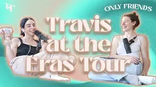 Travis at the Eras tour | Episode 160