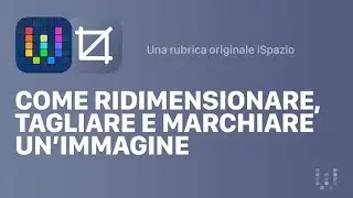 Come ridimensionare, tagliare ed applicare watermark alle immagini da iPhone con workflow
