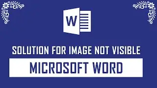 Solution for Image Not Visible on Microsoft Word Document
