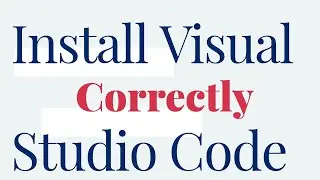 Install visual studio code Correctly