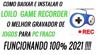 Como baixar e instalar o \\ LoiLo Game Recorder // - O Melhor Gravador de Jogos para PC Fraco !!!!