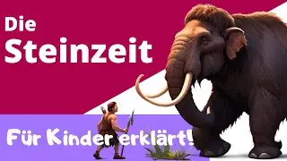 Die Steinzeit für Kinder erklärt - Lernvideo für die Grundschule