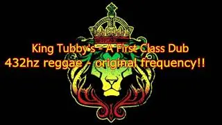 432hz   King Tubby   A First Class Dub   432 hz