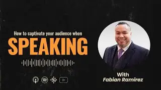 How to Captivate your Audience When Speaking | Episode 063