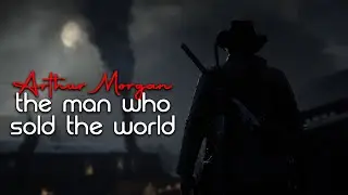 Arthur Morgan - The Man Who Sold The World