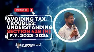 Avoiding Tax Troubles: Understanding Section 43B (h) | F.Y. 2023-2024