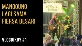 Manggung Lagi sama Fiersa Besari - VLOGDIKUY