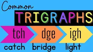 Common Trigraphs: TCH, DGE, & IGH