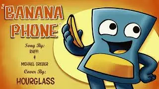 Hourglass Sings: Banana Phone (Object Kerfuffle)