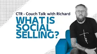 #5 What is Social Selling - Couch Talk with Richard