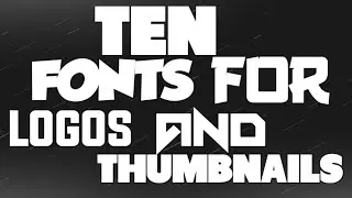 10 Fonts For Logos And Thumbnails
