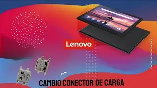 Cambio Conector de carga tablet Lenovo (pequeño resumen).