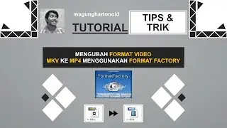 4 | Cara Mengubah Format Video MKV Ke Mp4 Menggunakan Format Factory | Tips n Trik