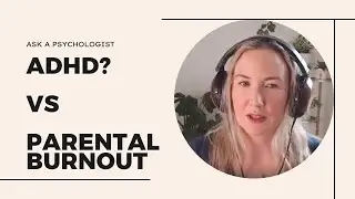 ADHD or Parental Pandemic Burnout? Ask a Psychologist