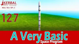 A Very Basic Space Program | Episode 127 | KSP RSS/RO/RP-1