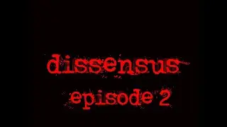 dissensus   Episode 2