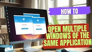 How to open multiple windows of the same application at the same time, Telegram multiple windows